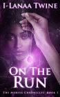 On The Run (The Moriya Chronicles: Book 1)