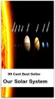 99 Cent Best Seller Our Solar System ( solar, stellar, lunar, world, earth, universe, planet, cosmos, space, creation, life, globe, outer space)