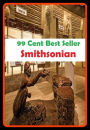 99 Cent Best Seller Smithsonian (Art, Theology, Ethics, Chicken Soup, Thought, Theory, Self Help, Mystery, romance, action, adventure, sci fi, science fiction, drama, horror, thriller, classic, novel, literature, suspense)