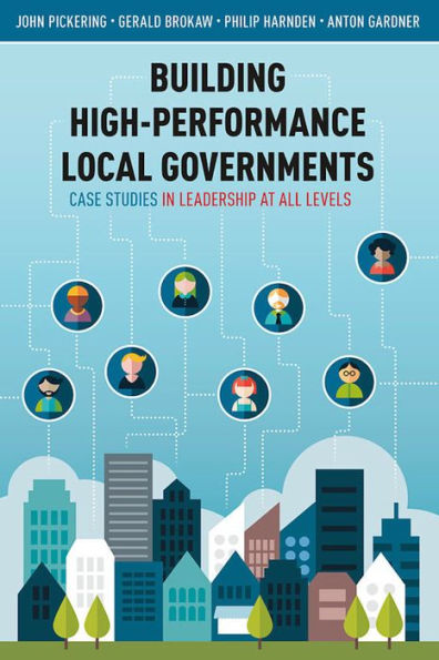 Building High-Performance Local Governments: Case Studies in Leadership at All Levels