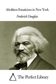 Title: Abolition Fanaticism in New York, Author: Frederick Douglass