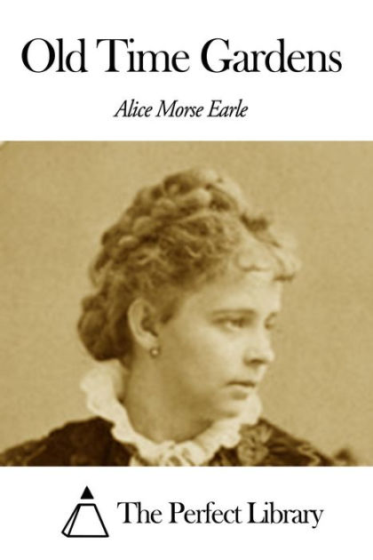 Old Time Gardens by Alice Morse Earle eBook Barnes & Noble®