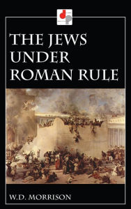 Title: The Jews Under Roman Rule, Author: W.D. Morrison