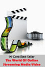 99 Cent Best Seller The World Of Online Streaming Media Video (news,publishing,radio,television,announcement,cable,communications,correspondences,disclosure,expression)