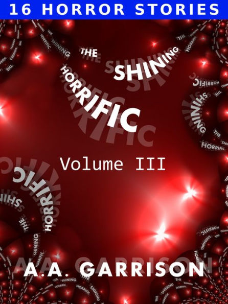 The Shining Horrific: A Collection of Horror Stories - Volume III