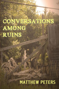 Title: Conversations Among Ruins, Author: Matthew Peters