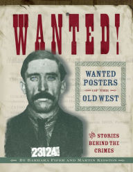 Title: Wanted! Wanted Posters of the Old West and Stories Behind the Crimes, Author: Barbara Fifer