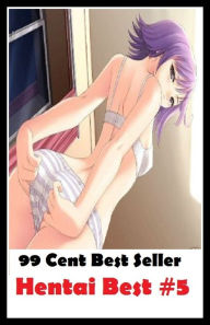 Title: 99 Cent Best Seller Hentai Best #5 ( sex, porn, real porn, BDSM, bondage, oral, anal, erotic, erotica, xxx, gay, lesbian, hand job, blowjob, erotic sex stories, shemale, nudes ), Author: Resounding Wind Publishing