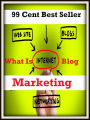 99 Cent Best Seller What Is Internet Blog Marketing (cost savings tips, business articles, business documents, Small business tips, media, trade shows, Frugal Marketing, digital marketing, Guerilla Marketing Tactics, Internet Marketing )