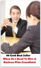 99 Cent Best Seller When Do I Need To Hire A Business Plan Consultant ( marketing, advertising, promotion, selling, market, publicity, advertise, exposure, hype, build up )