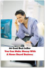 99 Cent Best Seller You Can Make Money With A Home Based Business ( marketing, advertising, promotion, selling, market, publicity, advertise, exposure, hype, build up )