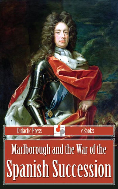 Marlborough And The War Of The Spanish Succession By Gerald Nicholson ...