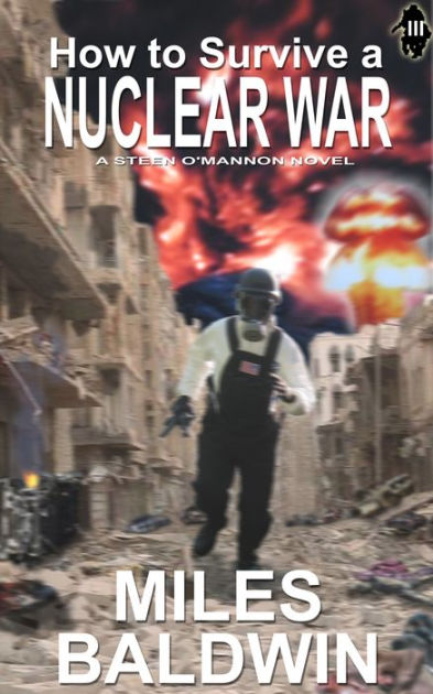How to Survive a Nuclear War by Miles Baldwin | NOOK Book (eBook