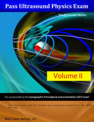 Title: Pass Ultrasound Physics Exam Study Guide Notes Volume II, Author: Mansoor Khan