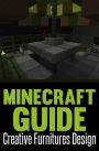 Minecraft Guide: Creative Furniture Design (40 Unique Furniture Designs To Fill Your House)
