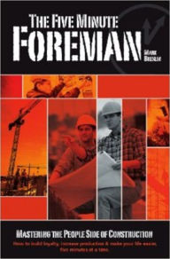 Title: The Five Minute Foreman: Mastering the People Side of Construction, Author: Mark Breslin