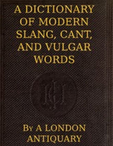 A Dictionary of Slang, Cant, and Vulgar Words