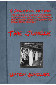 Title: The Jungle by Upton Sinclair, Author: Upton Sinclair