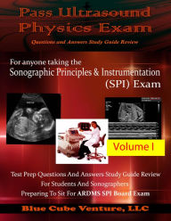 Title: Pass Ultrasound Physics Exam Study Guide Review Volume I, Author: Mansoor Khan