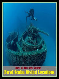 Title: Best of the Best Sellers Bwsd Scuba Diving Locations (submersion, dipping, diving, immersion, ablution, sinking , go in, dip , drop , jump), Author: Resounding Wind Publishing