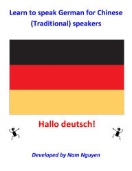 Title: Learn to Speak German for Chinese Traditional Speakers, Author: Nam Nguyen