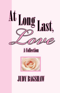 Title: At Long Last, Love: A Collection, Author: Judy Bagshaw