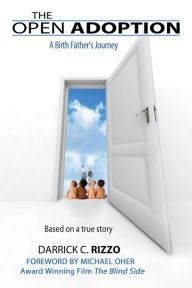Title: The Open Adoption: A Birth Father's Journey, Author: Darrick C. Rizzo