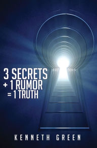 Title: 3 Secrets + 1 Rumor = 1 Truth, Author: Kenneth Green