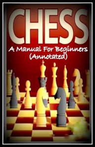 Title: Best Sellers Chess A Manual for Beginners, Author: Resounding Wind Publishing