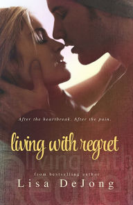 Title: Living With Regret, Author: Lisa De Jong