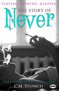 Title: Tasting, Finding, Keeping: The Story of Never, A New Adult Romance, Author: C.M. Stunich