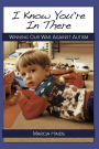 I Know You're In There - Winning Our War Against Autism