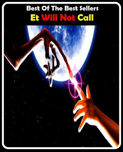 99 Cent Best Seller Et Will Not Call ( Theology, Ethics, Thought, Theory, Self Help, Mystery, romance, action, adventure, sci fi, science fiction, drama, horror, thriller, classic, novel, literature, suspense )