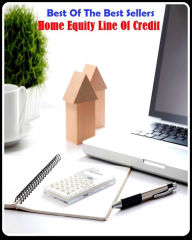 Title: 99 Cent Best Seller Home Equity Line Of Credit ( loan, accommodation, insurance, auction, advance, allowance, credit, extension, floater, investment, mortgage, time payment, trust ), Author: Resounding Wind Publishing