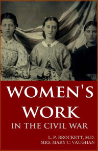 Title: Women's Work in the Civil War, Author: Dr. L.P. Brockett