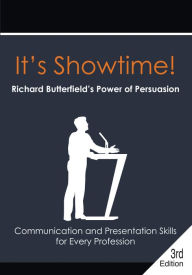 Title: It's Showtime! Richard Butterfield's Power of Persuasion, Author: Richard Butterfield