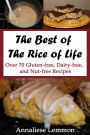 The Best Of The Rice Of Life: Over 70 Gluten-free, Dairy-free, and Nut-free Recipes