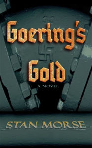 Title: Goering's Gold, Author: Stan Morse