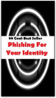 99 Cent Best Seller Phishing For Your Identity ( Train, teach, coach, educate, instruct, guide, prepare, tutor, school, inform )