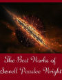 The Best Works of Sewell Peaslee Wright (Best Science Fiction Collection of Sewell Peaslee Wright including Priestess the Flame, The Death-Traps of FX-31, The God in the Box, The Infra-Medians, The Terror from the Depths, Vampires of Space, And More)