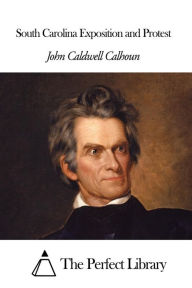 Title: South Carolina Exposition and Protest, Author: John Caldwell Calhoun