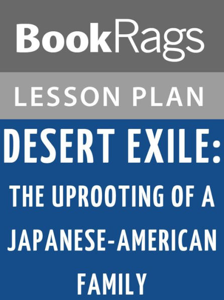 Desert Exile: The Uprooting of a Japanese American Family Lesson Plans