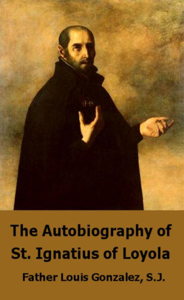 The Autobiography of St. Ignatius of Loyola: Founder of the Jesuits