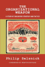 The Organizational Weapon: A Study of Bolshevik Strategy and Tactics