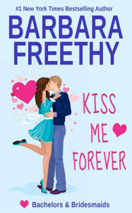 Title: Kiss Me Forever: Sweet, humorous, heartwarming romance!, Author: Barbara Freethy