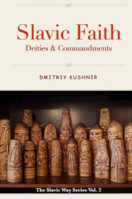 Title: Slavic Faith - Deities & Commandments, Author: Dmitriy Kushnir