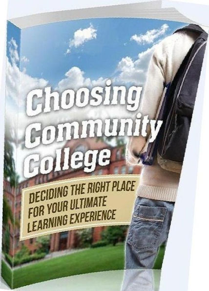 eBook about Choosing Community College - Get All The Support And Guidance You Need To Be A Success Choosing A College!
