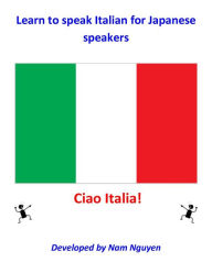 Title: Learn to Speak Italian for Japanese Speakers, Author: Nam Nguyen