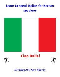 Title: Learn to Speak Italian for Korean Speakers, Author: Nam Nguyen