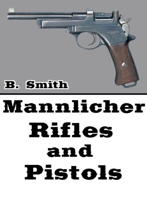 Mannlicher Rifles And Pistols By B. Smith | EBook | Barnes & Noble®